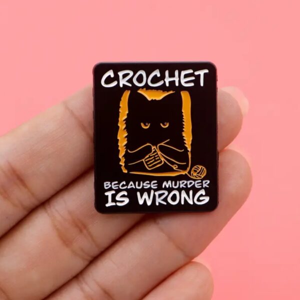 CROCHET Because Murder is Wrong Enamel Pin