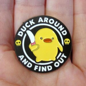 Duck Around and Find Out Enamel Pin