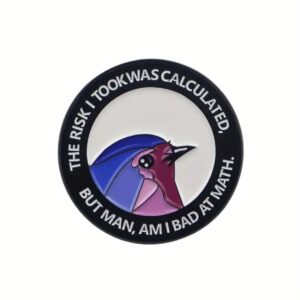 “The Risk Was Calculated… But Man, Am I Bad at Math” Enamel Pin