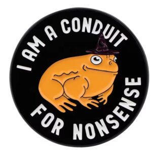 I Am a Conduit for Nonsense Enamel Pin